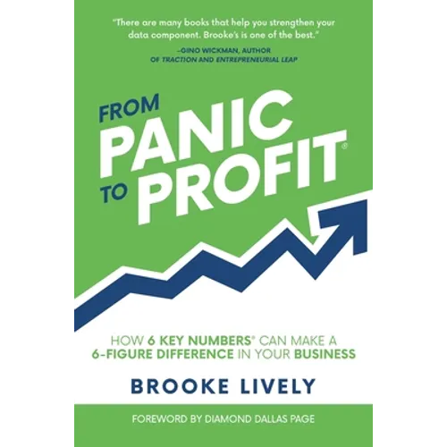 From Panic to Profit: How 6 Key Numbers Can Make a 6 Figure Difference in Your Business - Paperback