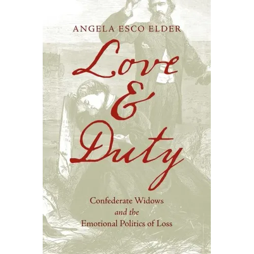 Love and Duty: Confederate Widows and the Emotional Politics of Loss - Paperback