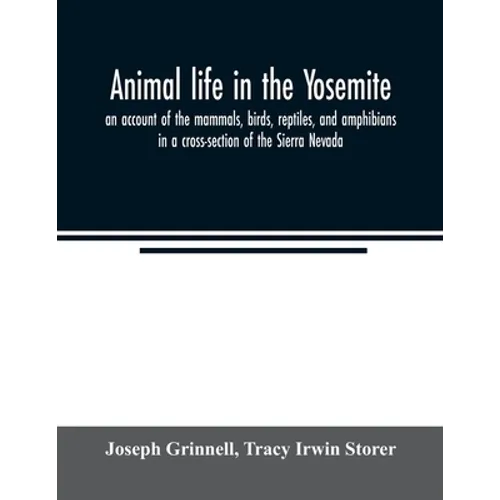 Animal life in the Yosemite; an account of the mammals, birds, reptiles, and amphibians in a cross-section of the Sierra Nevada - Paperback