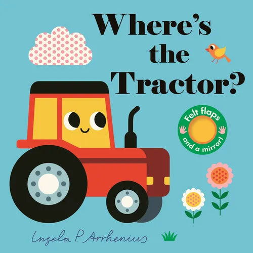 Where's the Tractor?: (An Interactive, Sensory Lift-The-Flap Book with Felt Flaps and a Mirror for Babies & Toddlers. Farm Friends Include a Farmer, C - Board Book