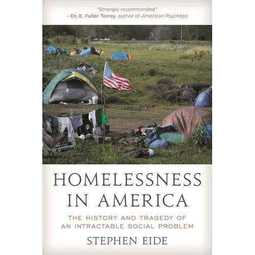 Homelessness in America: The History and Tragedy of an Intractable Social Problem - Hardcover