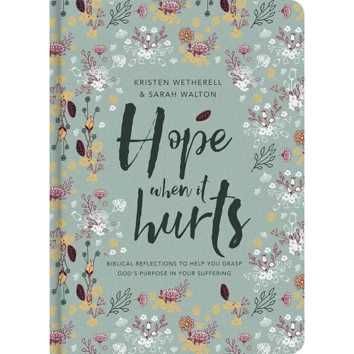 Hope When It Hurts: Biblical Reflections to Help You Grasp God's Purpose in Your Suffering - Paperback