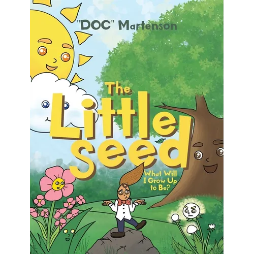 The Little Seed: What Will I Grow Up to Be? - Hardcover