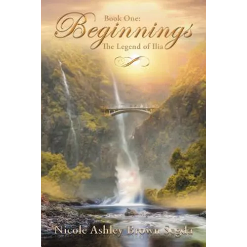 Book One: Beginnings: The Legend of Ilia - Hardcover