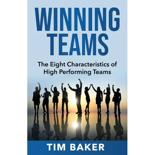 Winning Teams: The Eight Characteristics of High Performing Teams - Paperback