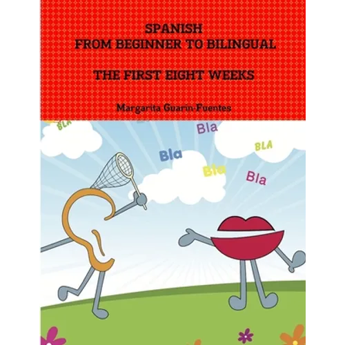 Spanish: From Beginner to Bilingual, The First Eight Weeks - Paperback