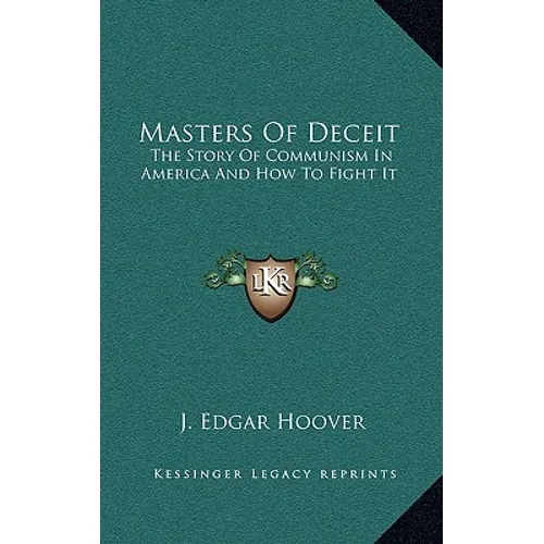 Masters Of Deceit: The Story Of Communism In America And How To Fight It - Hardcover