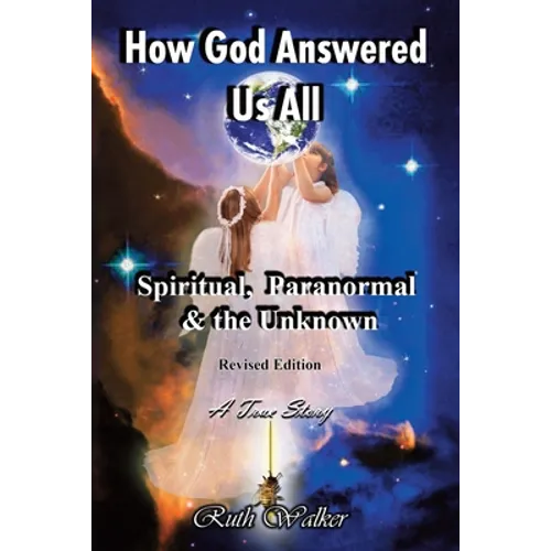 How God Answered Us All: Spiritual, Paranormal & the Unknown - Revised Edition - Paperback