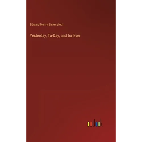 Yesterday, To-Day, and for Ever - Hardcover