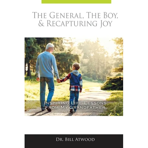 The General, The Boy, & Recapturing Joy: Inspiring Life Lessons from My Grandfather - Paperback