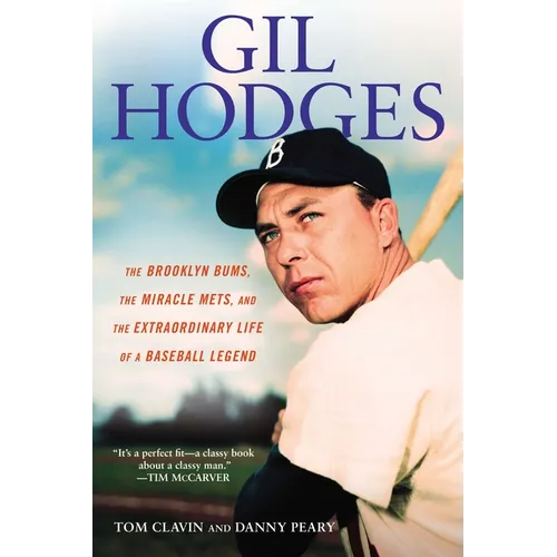 Gil Hodges: The Brooklyn Bums, the Miracle Mets, and the Extraordinary Life of a Baseball Legend - Paperback