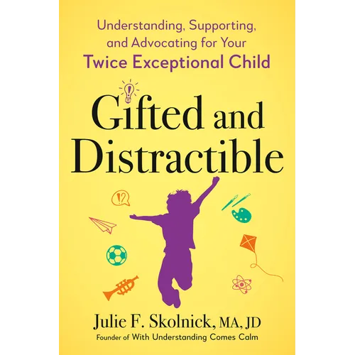 Gifted and Distractible: Understanding, Supporting, and Advocating for Your Twice Exceptional Child - Paperback