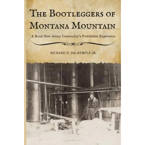 The Bootleggers of Montana Mountain: A Rural New Jersey Community's Prohibition Experience - Paperback