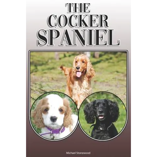 The Cocker Spaniel: A Complete and Comprehensive Owners Guide To: Buying, Owning, Health, Grooming, Training, Obedience, Understanding and - Paperback