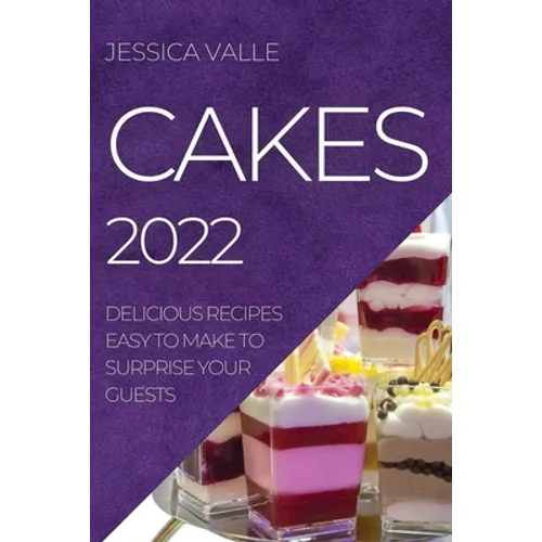 Cakes 2022: Delicious Recipes Easy to Make to Surprise Your Guests - Paperback
