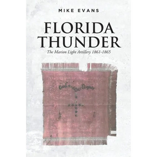 Florida Thunder: The Marion Light Artillery 1861-1865 - Paperback