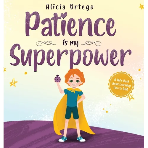 Patience is my Superpower: A Kid's Book about Learning How to Wait - Hardcover