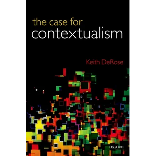 Case for Contextualism, Volume 1: Knowledge, Skepticism, and Context - Paperback
