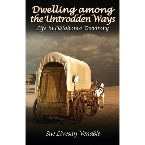 Dwelling among the Untrodden Ways: Life in Oklahoma Territory - Paperback