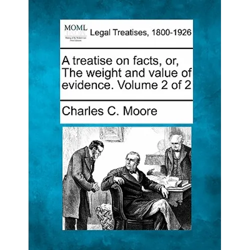 A treatise on facts, or, The weight and value of evidence. Volume 2 of 2 - Paperback