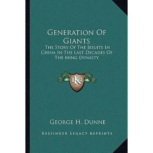 Generation of Giants: The Story of the Jesuits in China in the Last Decades of the Ming Dynasty - Paperback