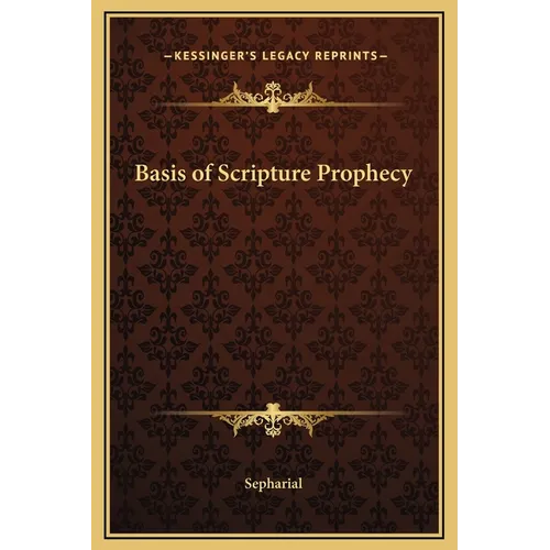 Basis of Scripture Prophecy - Hardcover