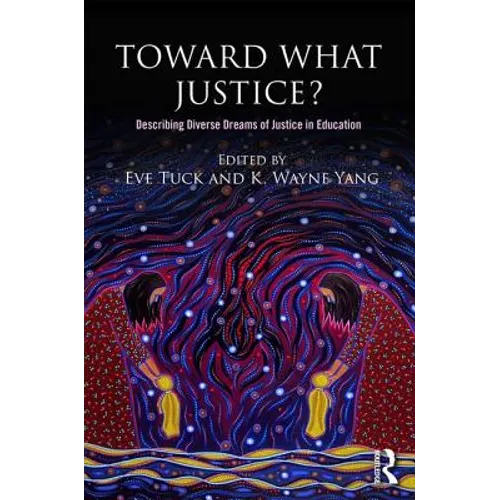 Toward What Justice?: Describing Diverse Dreams of Justice in Education - Paperback