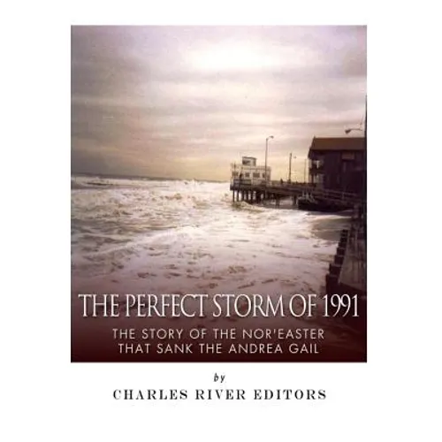 The Perfect Storm of 1991: The Story of the Nor'easter that Sank the Andrea Gail - Paperback