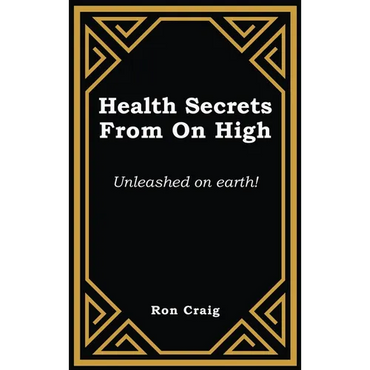 Health Secrets From On High: Unleashed on earth! - Hardcover