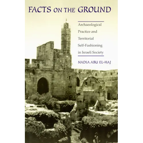 Facts on the Ground: Archaeological Practice and Territorial Self-Fashioning in Israeli Society - Paperback