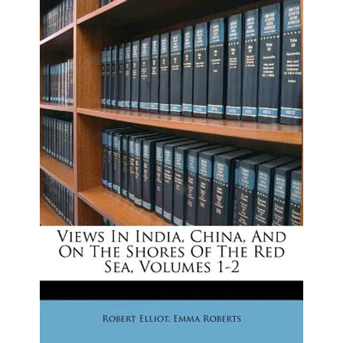 Views in India, China, and on the Shores of the Red Sea, Volumes 1-2 - Paperback