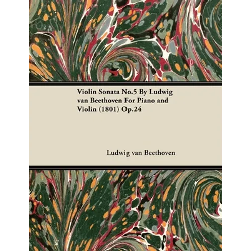 Violin Sonata - No. 5 - Op. 24 - For Piano and Violin: With a Biography by Joseph Otten - Paperback