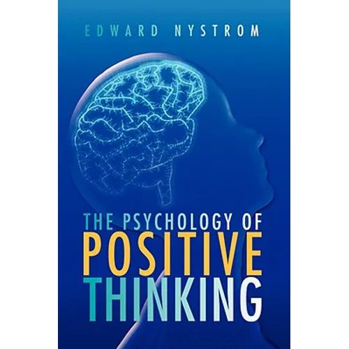The Psychology of Positive Thinking - Hardcover