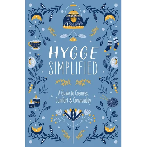 Hygge Simplified: A Guide to Scandinavian Coziness, Comfort and Conviviality - Hardcover