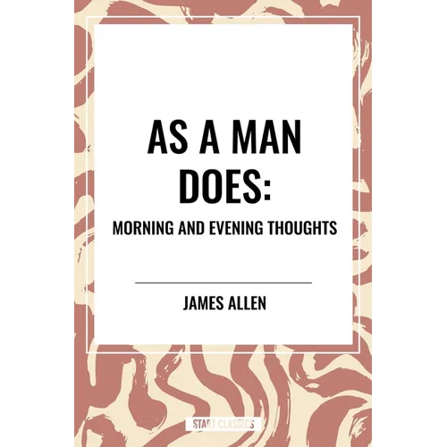 As a Man Does: Morning and Evening Thoughts - Hardcover