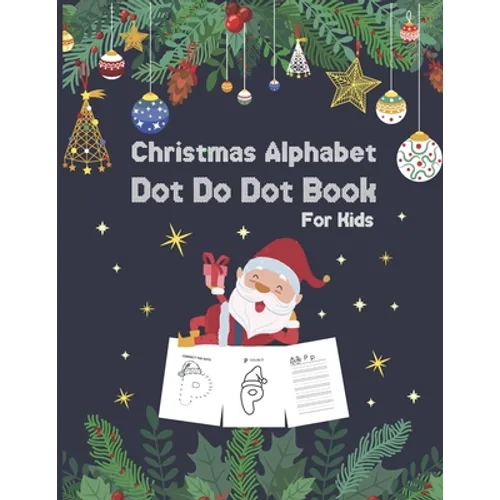 Christmas Alphabet Dot to Dot Book for Kids: Activity Workbook For Toddlers And Preschoolers To Increase Drawing Skills And Learning A-Z Letters, dot - Paperback