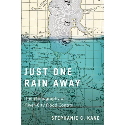 Just One Rain Away: The Ethnography of River-City Flood Control - Paperback