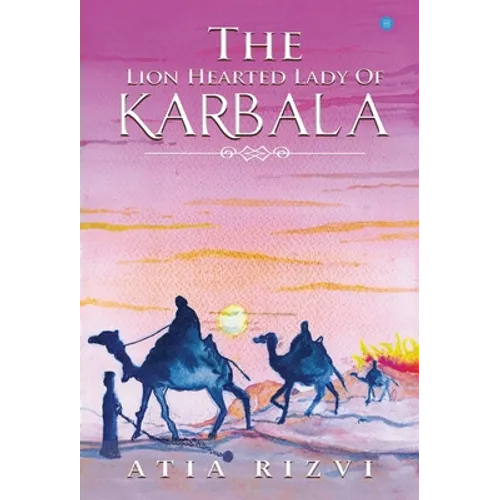 The Lion Hearted Lady of Karbala - Hardcover