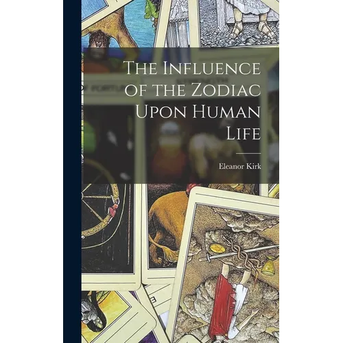 The Influence of the Zodiac Upon Human Life - Hardcover