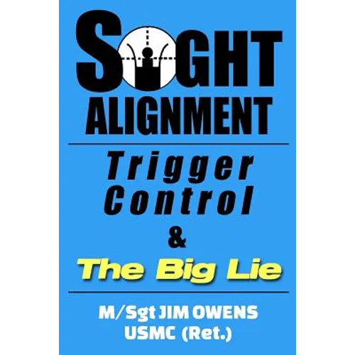 Sight Alignment, Trigger Control & The Big Lie - Paperback