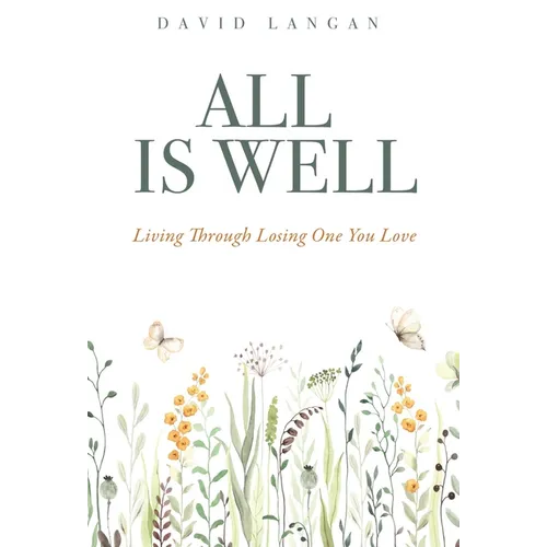 All Is Well: Living Through Losing One You Love - Hardcover