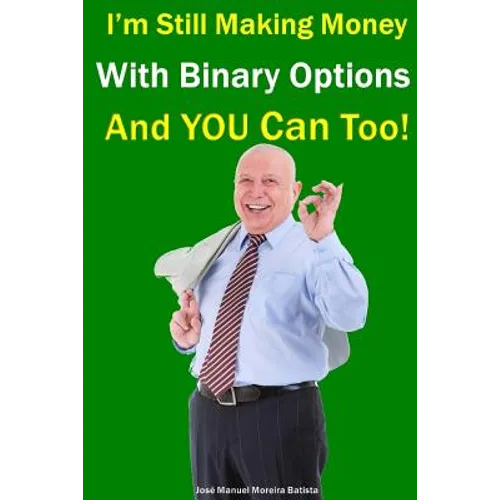 I'm Still Making Money With Binary Options - And You Can Too! - Paperback