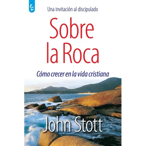 Sobre La Roca: Cómo crecer en la vida cristiana - Paperback