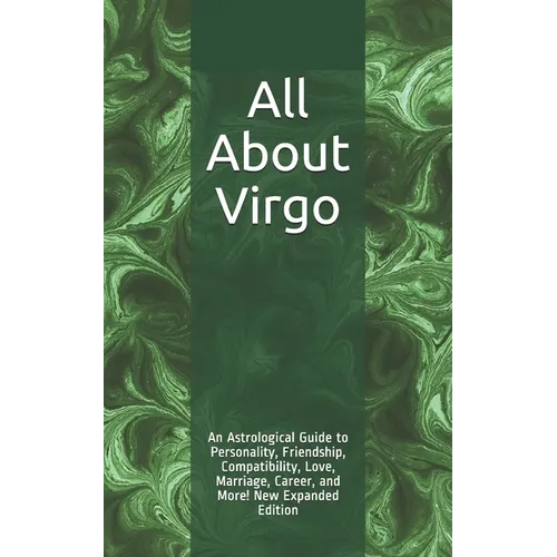 All About Virgo: An Astrological Guide to Personality, Friendship, Compatibility, Love, Marriage, Career, and More! New Expanded Editio - Paperback