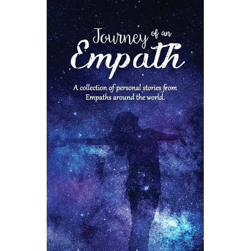 Journey of an Empath: A collection of personal stories from Empaths around the world - Paperback