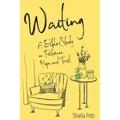 Waiting: A Bible Study on Patience, Hope, and Trust - Paperback