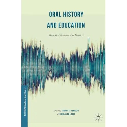Oral History and Education: Theories, Dilemmas, and Practices - Hardcover