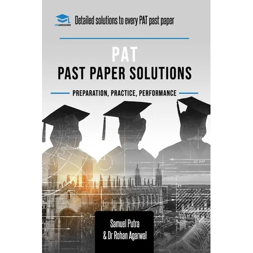 PAT Past Paper Worked Solutions: Detailed Step-By-Step Explanations for over 250 Questions, Includes all Past Past Papers for the Physics Aptitude Tes - Paperback