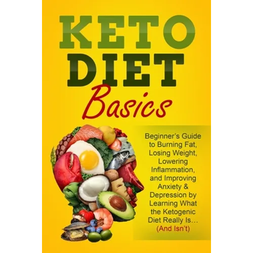 Keto Diet Basics: Beginner's Guide to Burning Fat, Losing Weight, Lowering Inflammation, and Improving Anxiety & Depression by Learning - Paperback