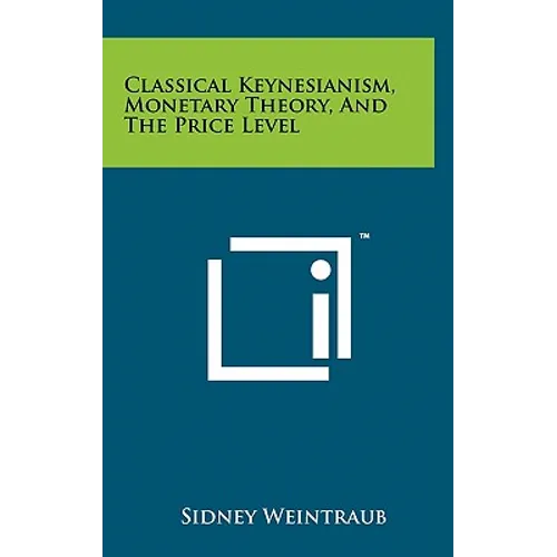 Classical Keynesianism, Monetary Theory, And The Price Level - Hardcover